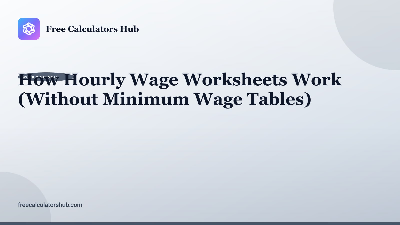 How Hourly Wage Worksheets Work (Without Minimum Wage Tables)