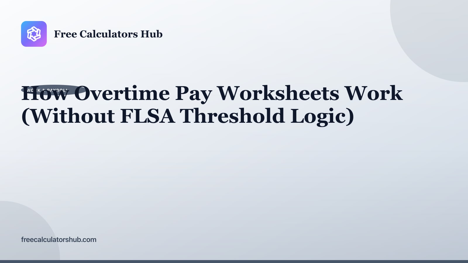 How Overtime Pay Worksheets Work (Without FLSA Threshold Logic)