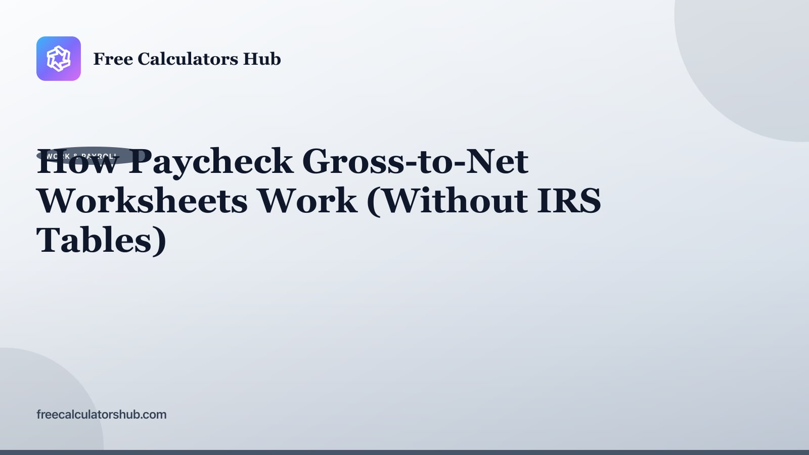 How Paycheck Gross-to-Net Worksheets Work (Without IRS Tables)