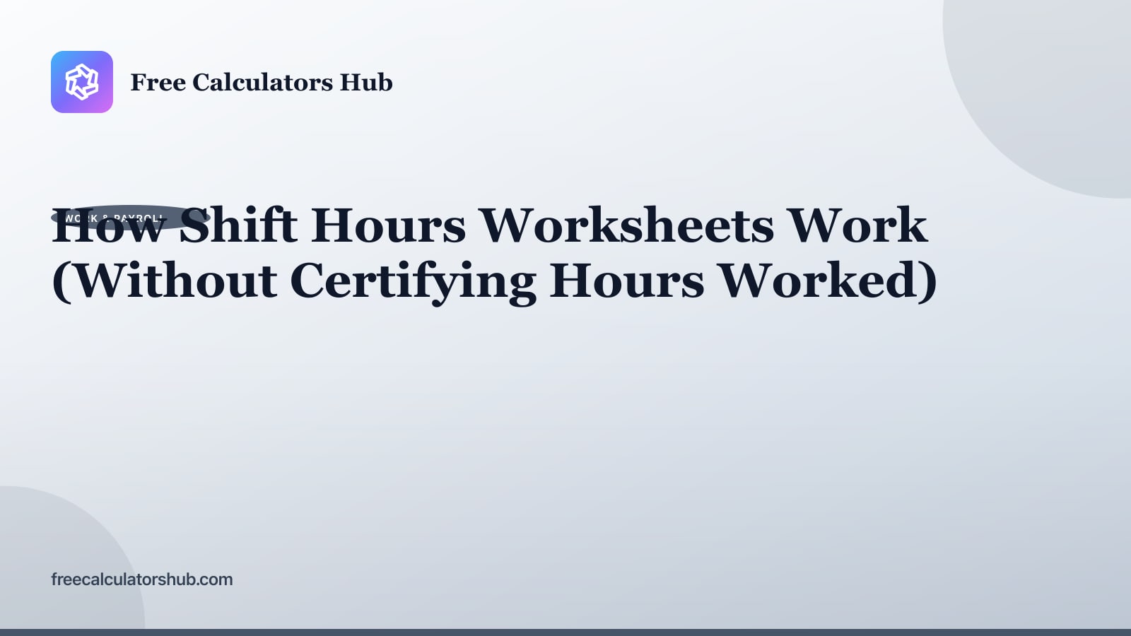 How Shift Hours Worksheets Work (Without Certifying Hours Worked)